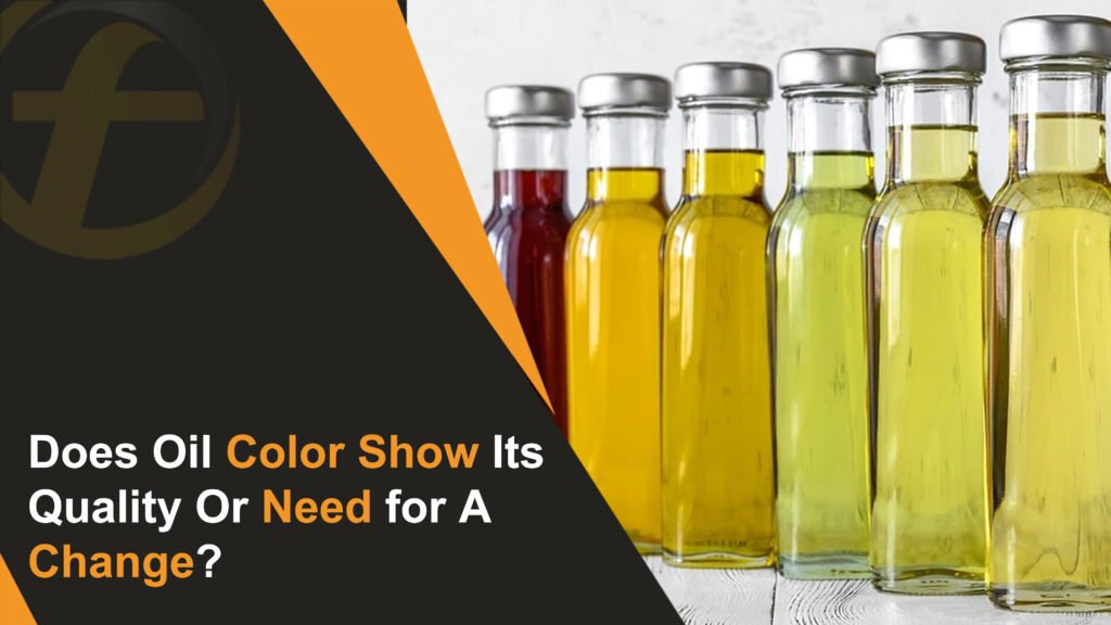 Does the Color of the Oil Indicate Its Quality or the Need for A Change