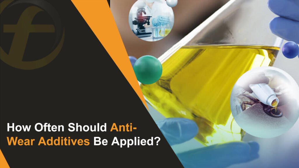 How Often Should Anti-Wear Additives Be Applied