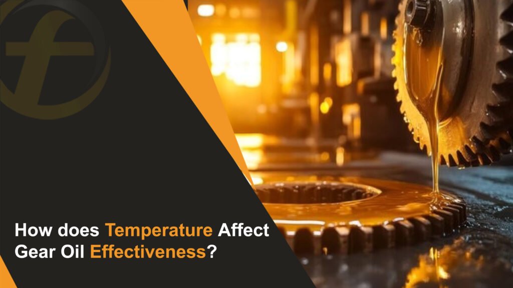 How does Temperature Affect Gear Oil Effectiveness