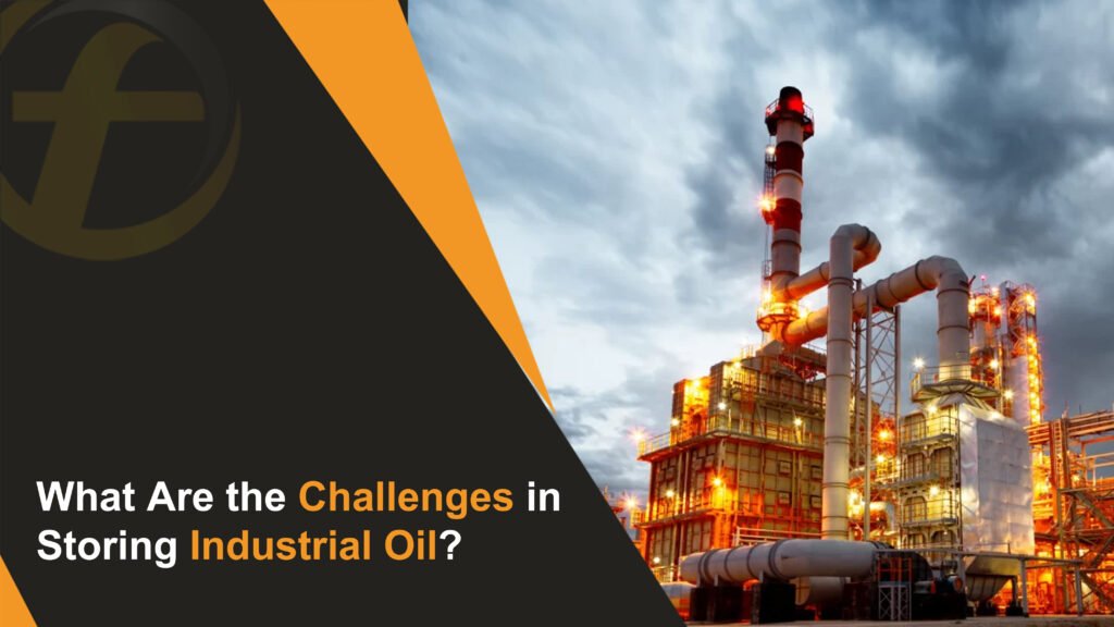 What Are the Challenges in Storing Industrial Oil