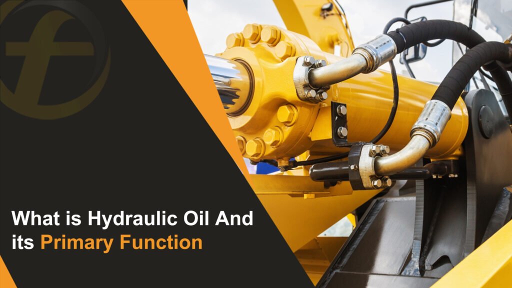 What is Hydraulic Oil And its Primary Function