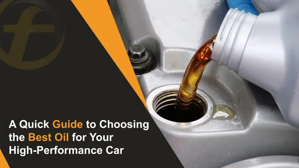 A Quick Guide to Choosing the Best Oil for Your High-Performance Car