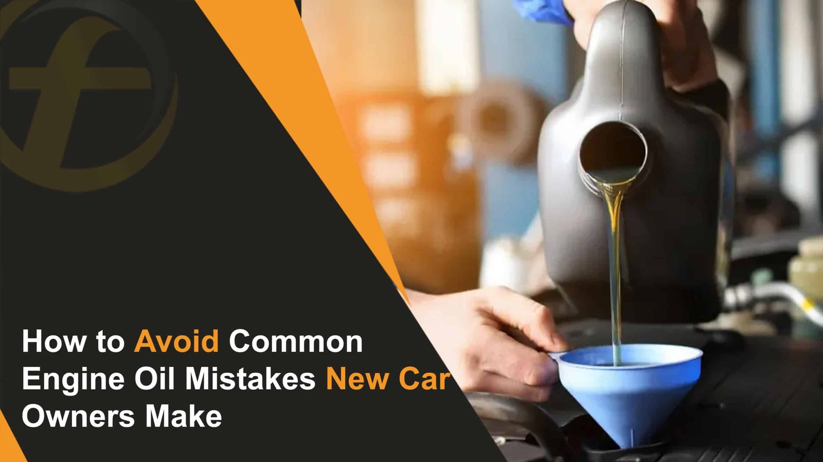 How to Avoid Common Engine Oil Mistakes New Car Owners Make