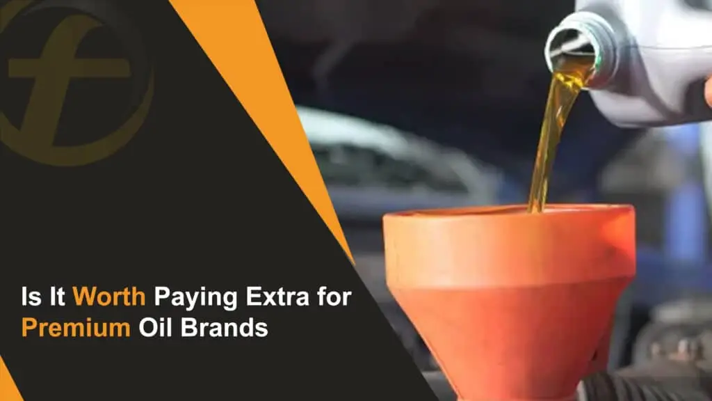 Is It Worth Paying Extra for Premium Oil Brands