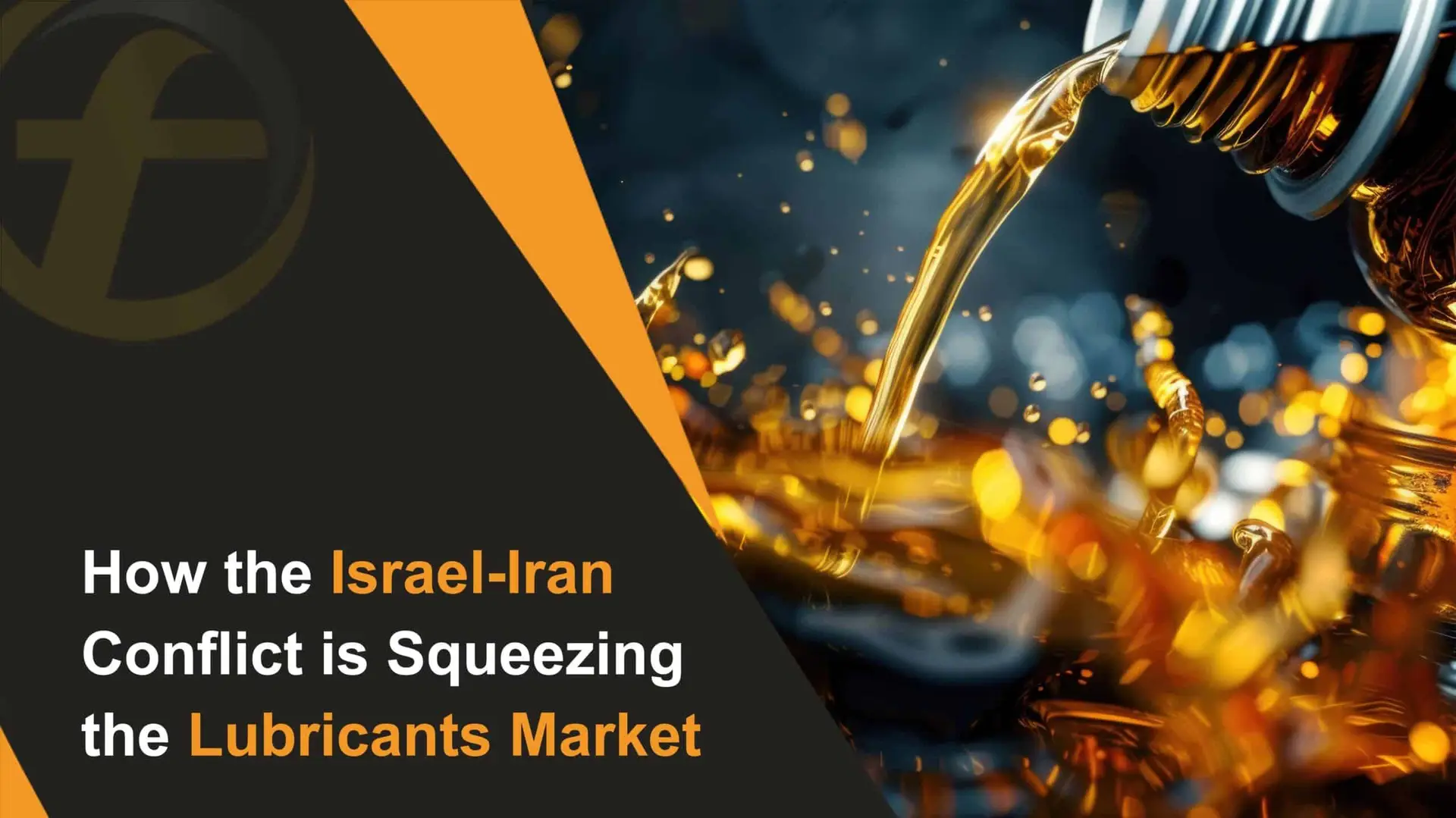How the Israel-Iran Conflict is Squeezing the Lubricants Market