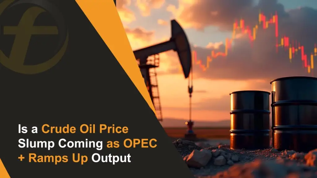Is a Crude Oil Price Slump Coming as OPEC+ Ramps Up Output