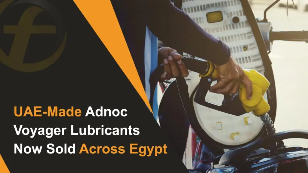 UAE-Made Adnoc Voyager Lubricants Now Sold Across Egypt