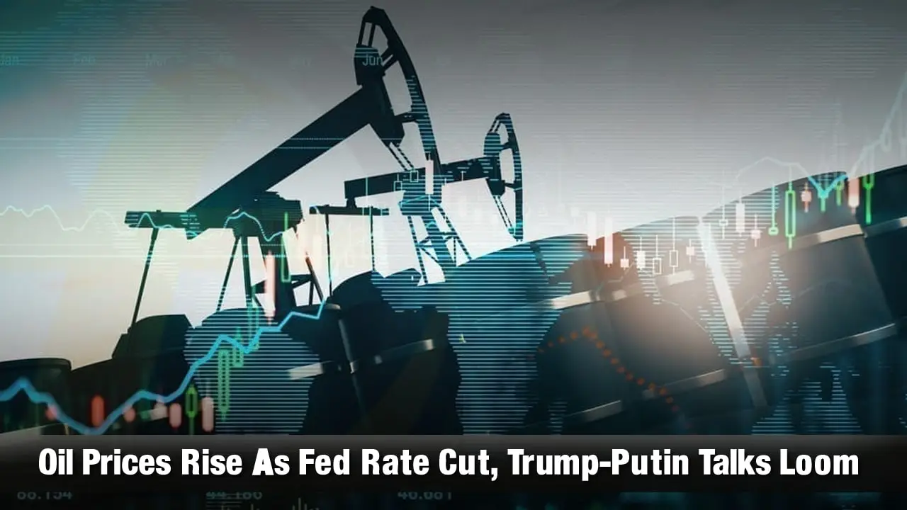Oil Prices Rise As Fed Rate Cut, Trump-Putin Talks Loom