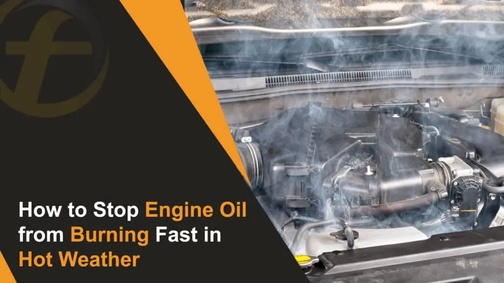 How to Stop Engine Oil from Burning Fast in Hot Weather