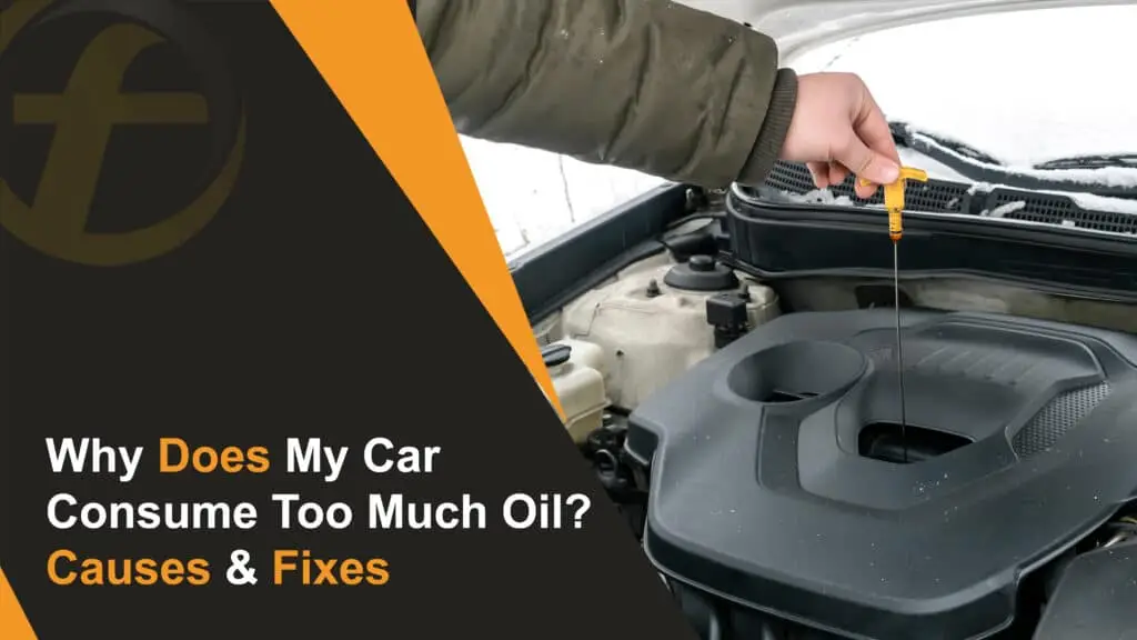 Why Does My Car Consume Too Much Oil Causes & Fixes