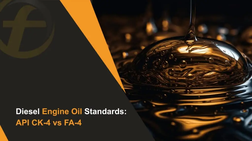 Diesel Engine Oil Standards API CK-4 vs FA-4 Explained