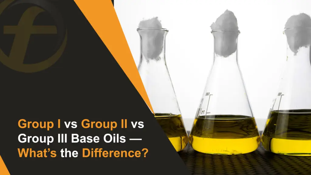 Group I vs Group II vs Group III Base Oils