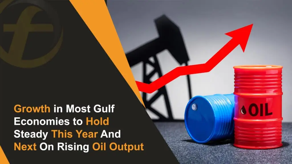 Growth in Most Gulf Economies to Hold Steady This Year And Next On Rising Oil Output