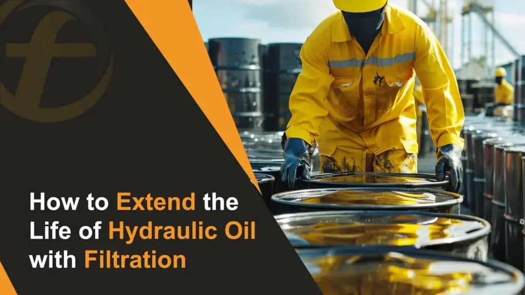 How to Extend the Life of Hydraulic Oil with Filtration