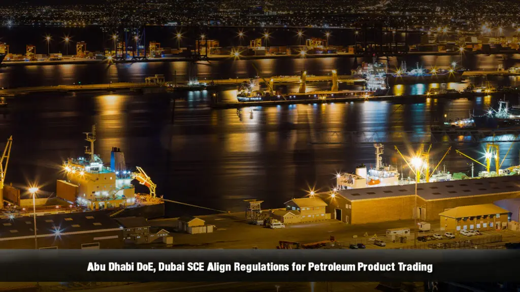 Abu Dhabi DoE, Dubai SCE Align Regulations for Petroleum Product Trading