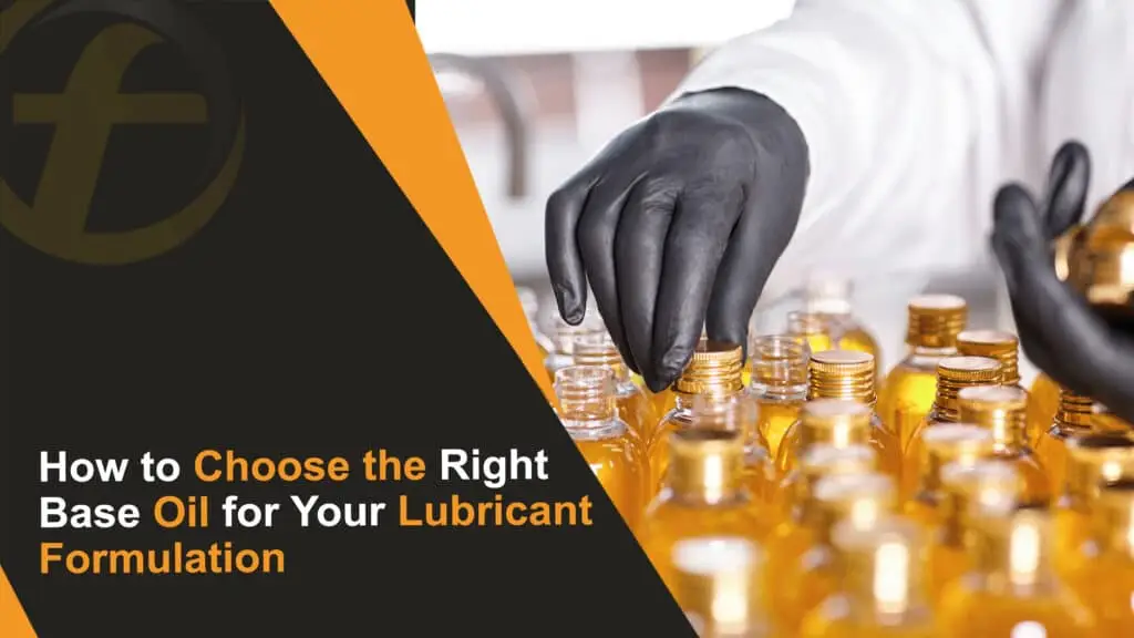 How to Choose the Right Base Oil for Your Lubricant Formulation