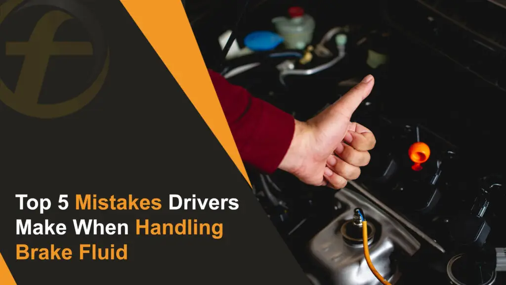 Top 5 Mistakes Drivers Make When Handling Brake Fluid