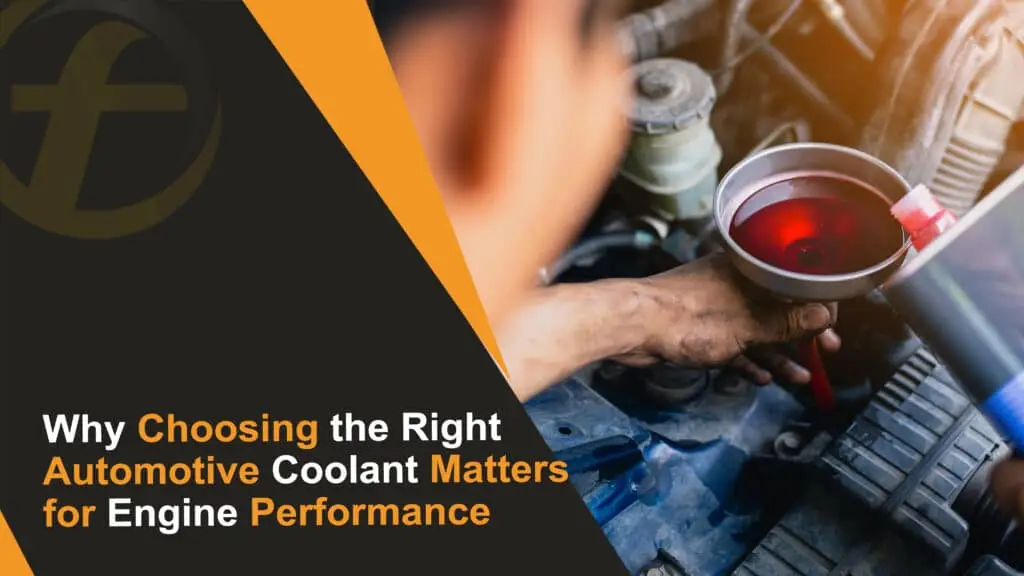 Why Choosing the Right Automotive Coolant Matters for Engine Performance