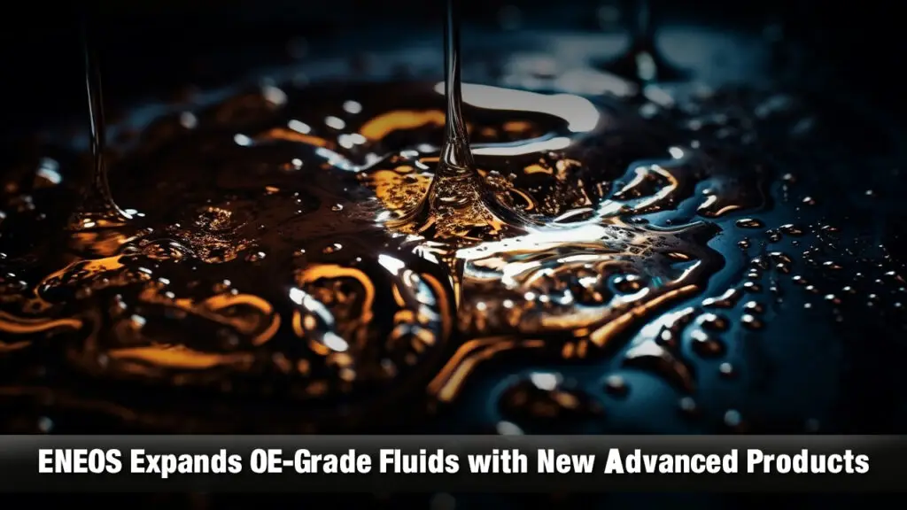 ENEOS Expands OE-Grade Fluids with New Advanced Products