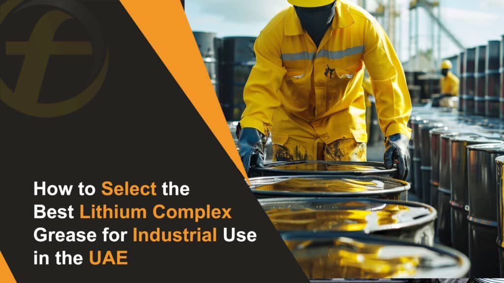 Best Lithium Complex Grease for Industrial Use in the UAE