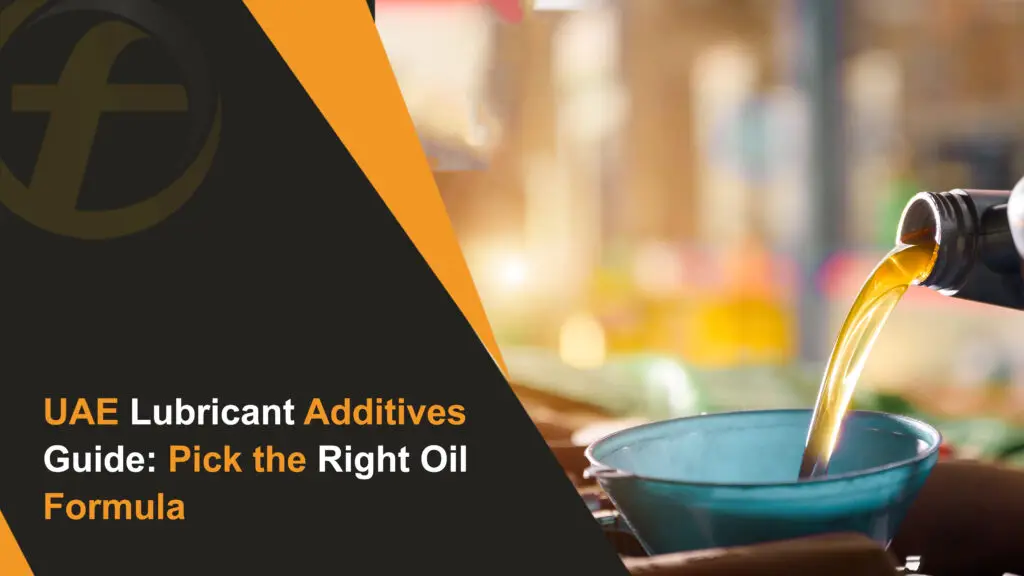 UAE Lubricant Additives Guide Pick the Right Oil Formula