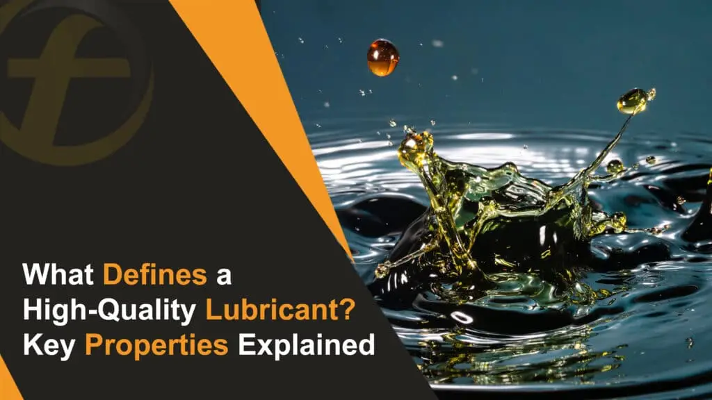 What Defines a High-Quality Lubricant Key Properties Explained