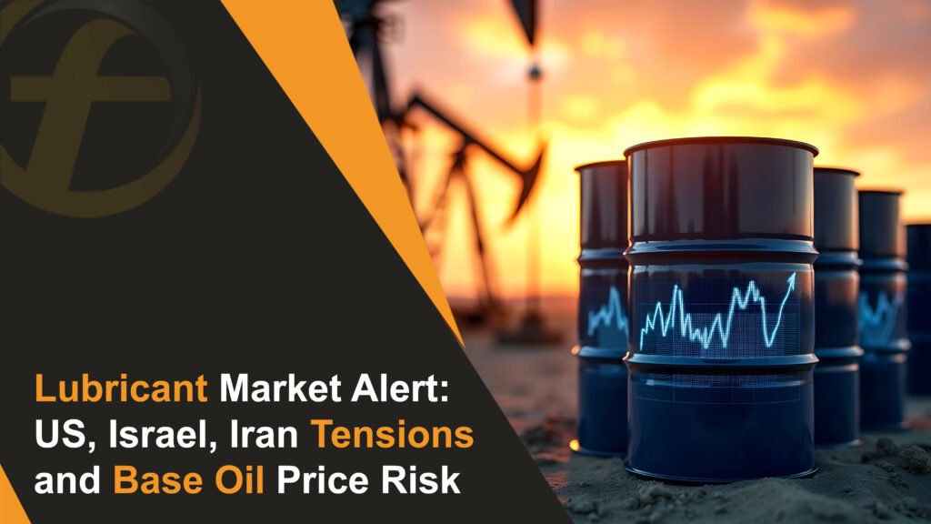 Lubricant Market Alert: US, Israel, Iran Tensions and Base Oil Price Risk