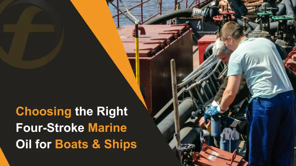 Choosing the Right Four-Stroke Marine Oil for Boats & Ships