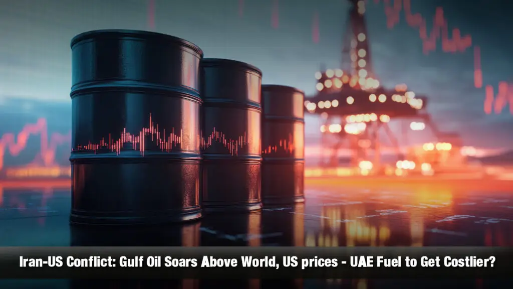 Iran-US Conflict: Gulf Oil Soars Above World, US prices — UAE Fuel to Get Costlier