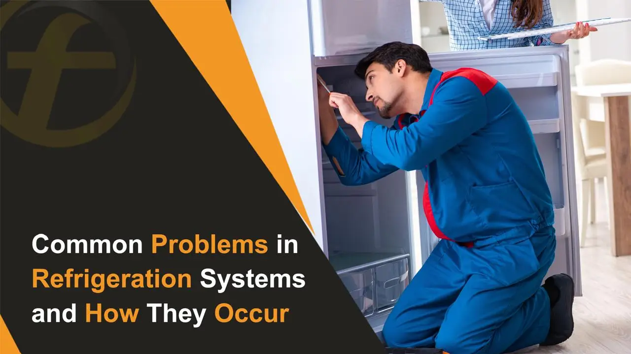 Common Problems in Refrigeration Systems and How They Occur