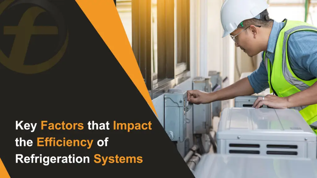 Key Factors that Impact the Efficiency of Refrigeration Systems