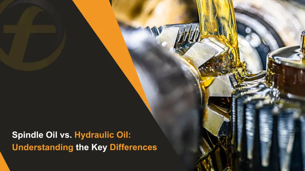 Spindle Oil vs. Hydraulic Oil: Understanding the Key Differences