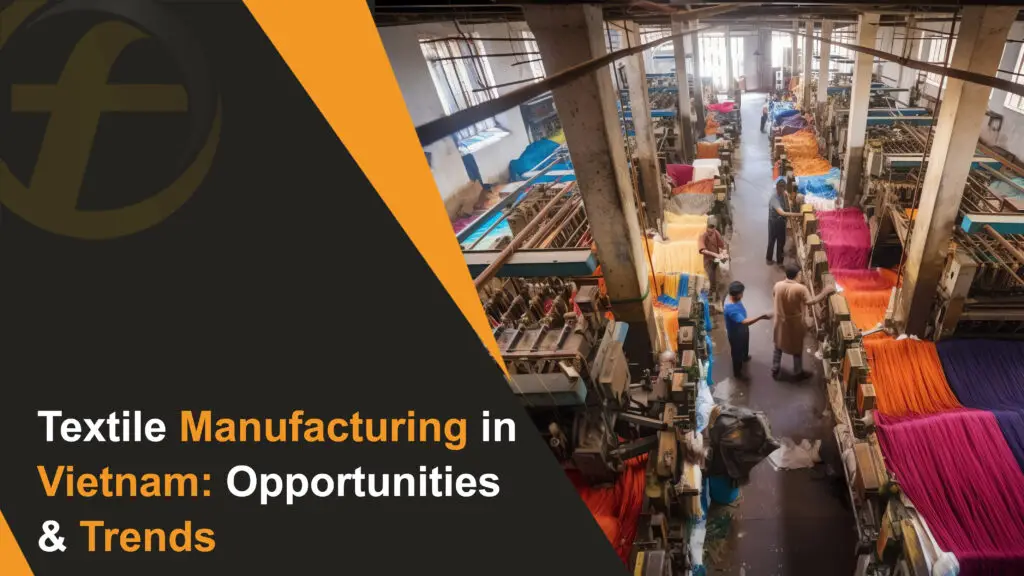 Textile Manufacturing in Vietnam Opportunities & Trends