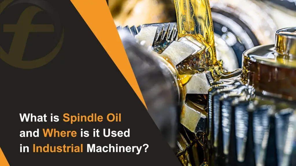 What is Spindle Oil and Where is it Used in Industrial Machinery