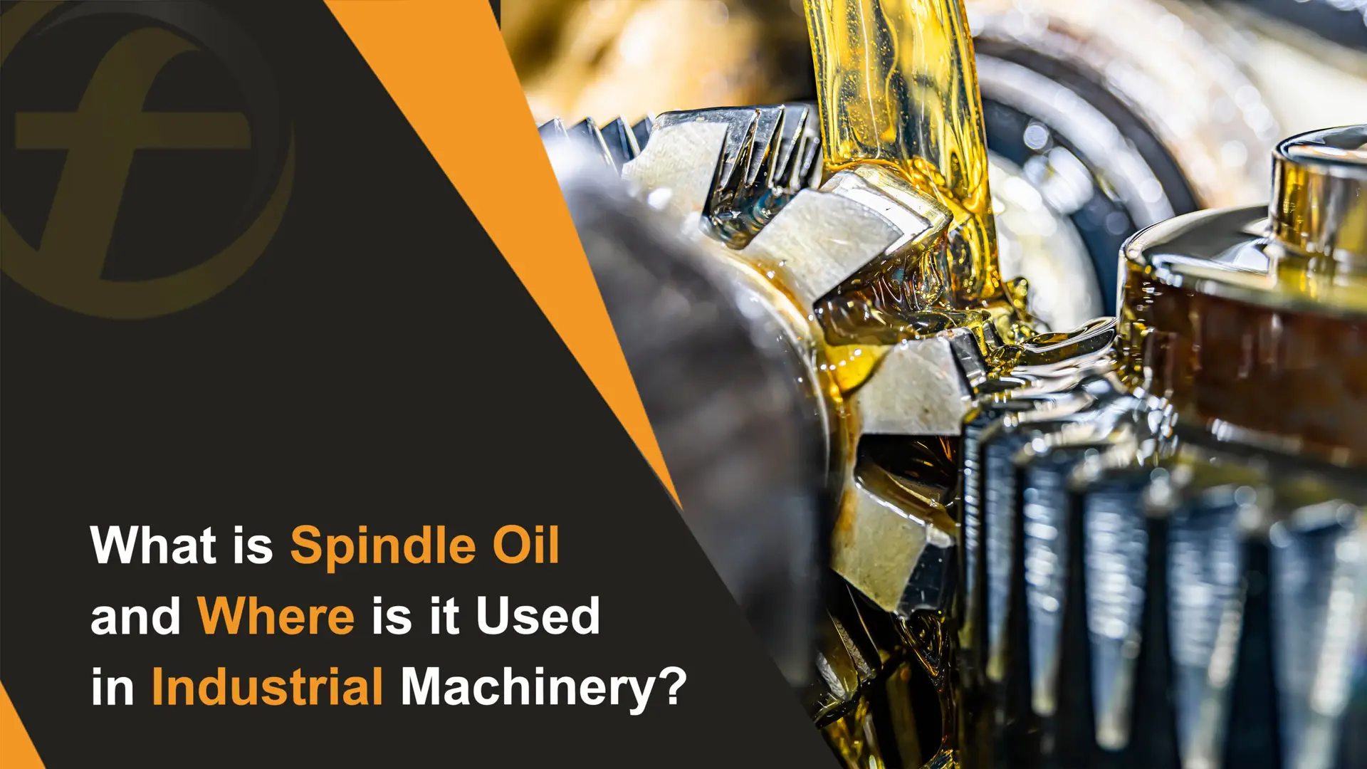 What is Spindle Oil and Where is it Used in Industrial Machinery