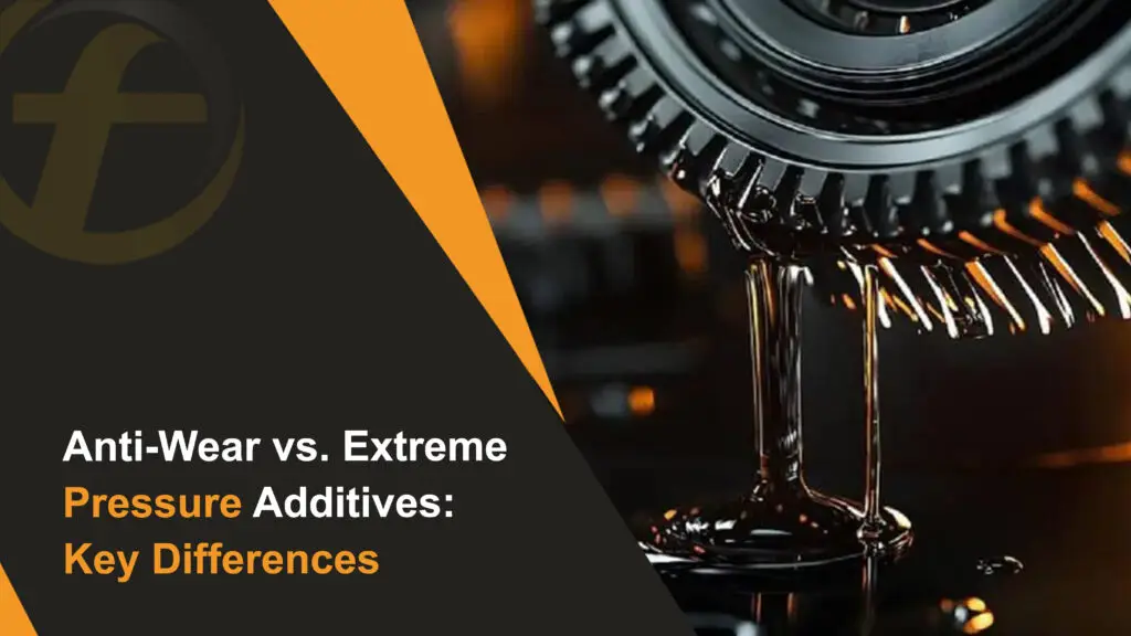 Anti-Wear vs. Extreme Pressure Additives Key Differences