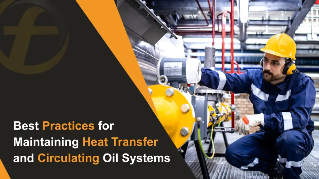 Best Practices for Maintaining Heat Transfer and Circulating Oil Systems