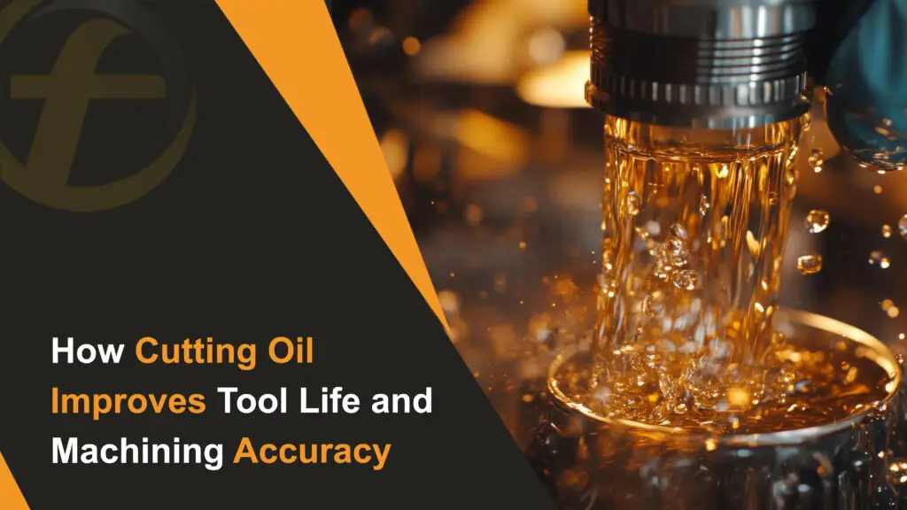 How Cutting Oil Improves Tool Life and Machining Accuracy