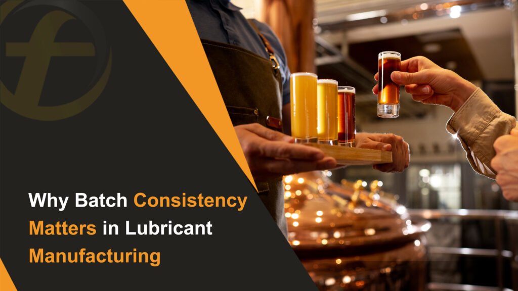 Why Batch Consistency Matters in Lubricant Manufacturing