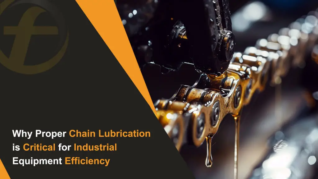 Why Proper Chain Lubrication is Critical for Industrial Equipment Efficiency
