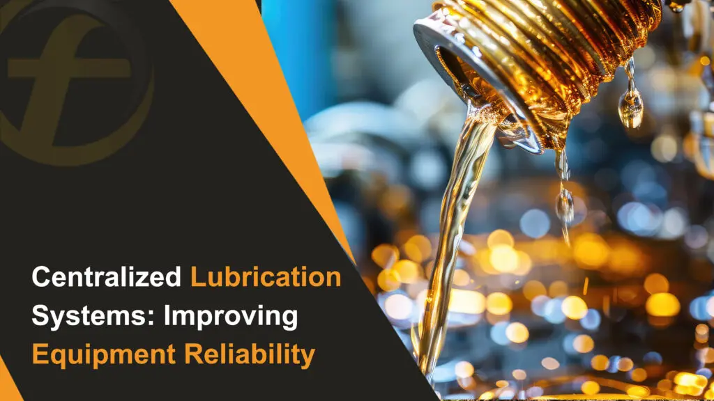 Centralized Lubrication Systems Improving Equipment Reliability