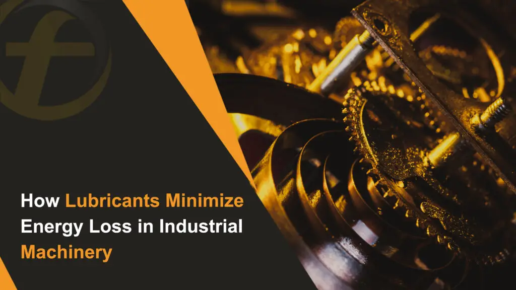 How Lubricants Minimize Energy Loss in Industrial Machinery