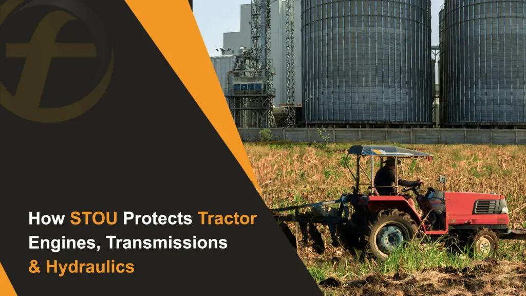 How STOU Protects Tractor Engines, Transmissions & Hydraulics