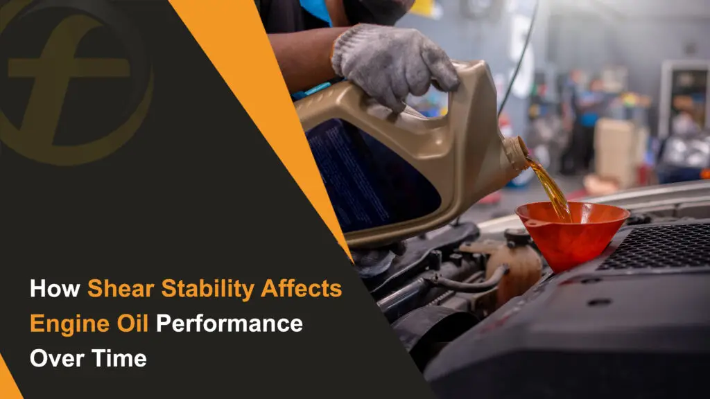 How Shear Stability Affects Engine Oil Performance Over Time
