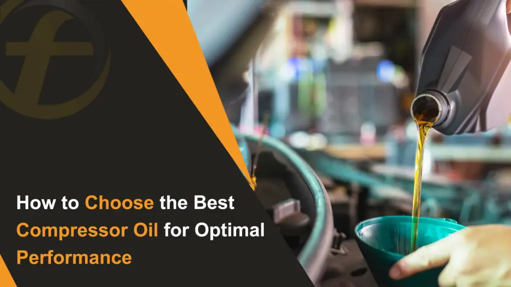 How to Choose the Best Compressor Oil for Optimal Performance
