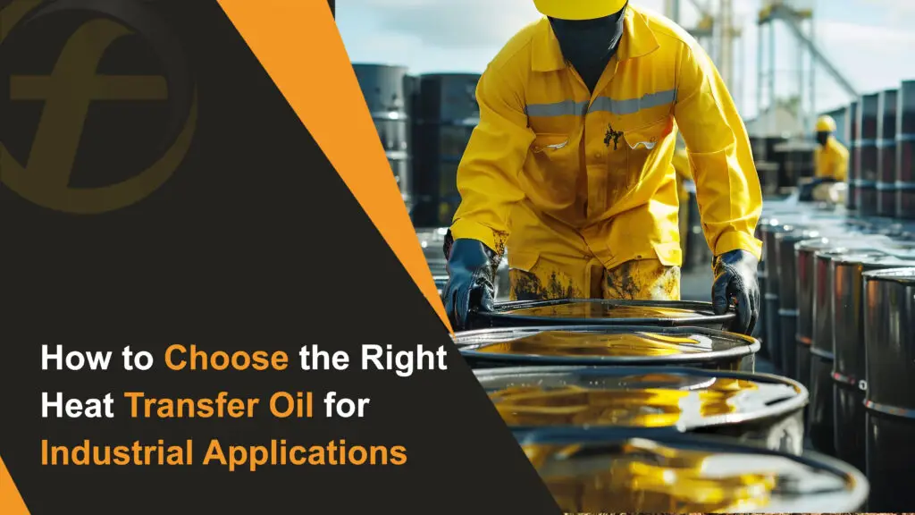 How to Choose the Right Heat Transfer Oil for Industrial Applications