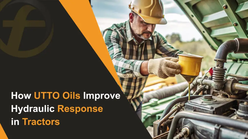 How UTTO Oils Improve Hydraulic Response in Tractors