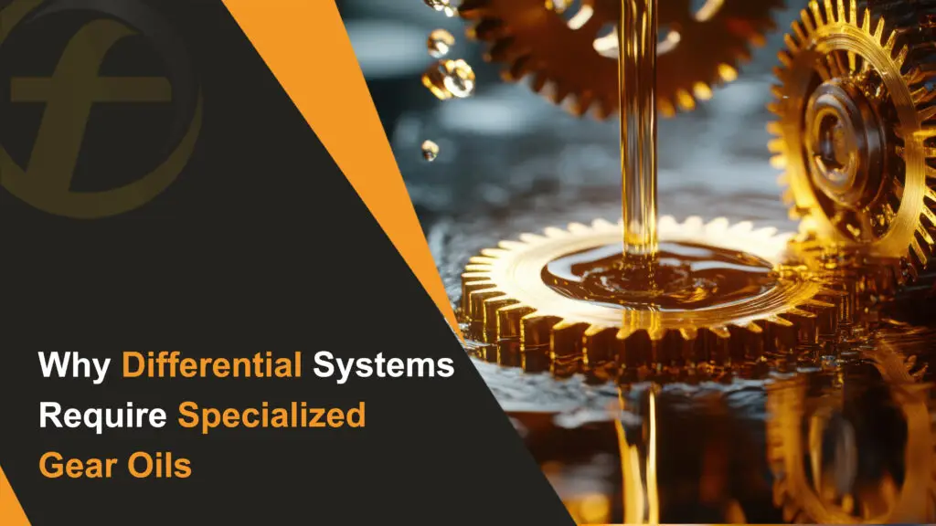 Why Differential Systems Require Specialized Gear Oils
