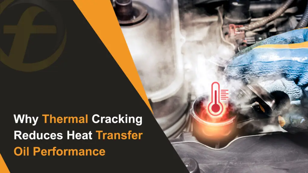 Why Thermal Cracking Reduces Heat Transfer Oil Performance