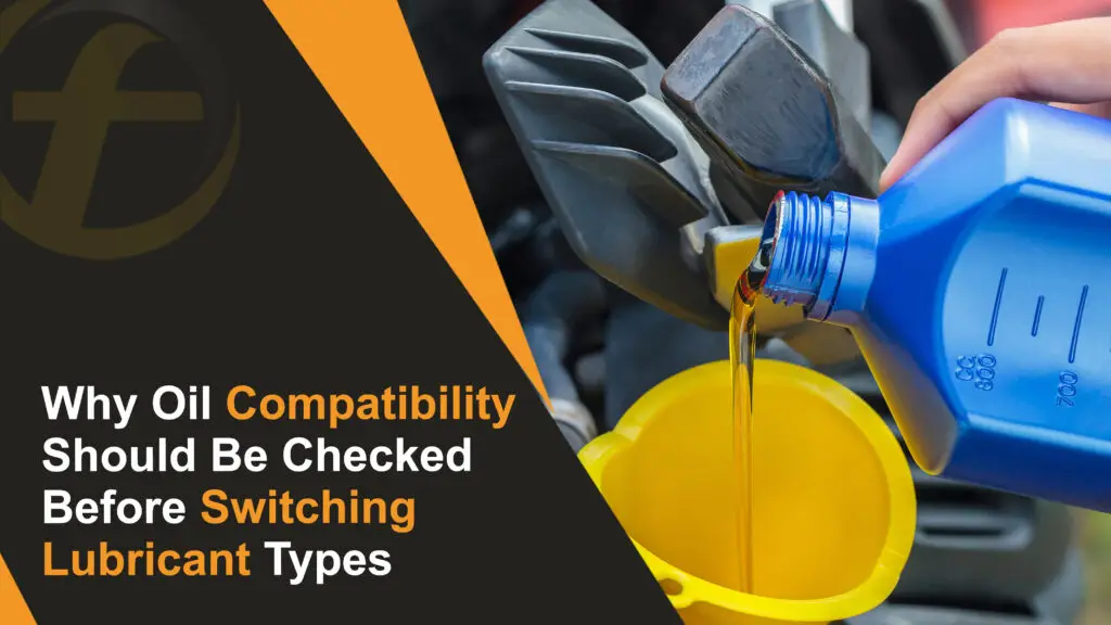 Why Oil Compatibility Should Be Checked Before Switching Lubricant Types